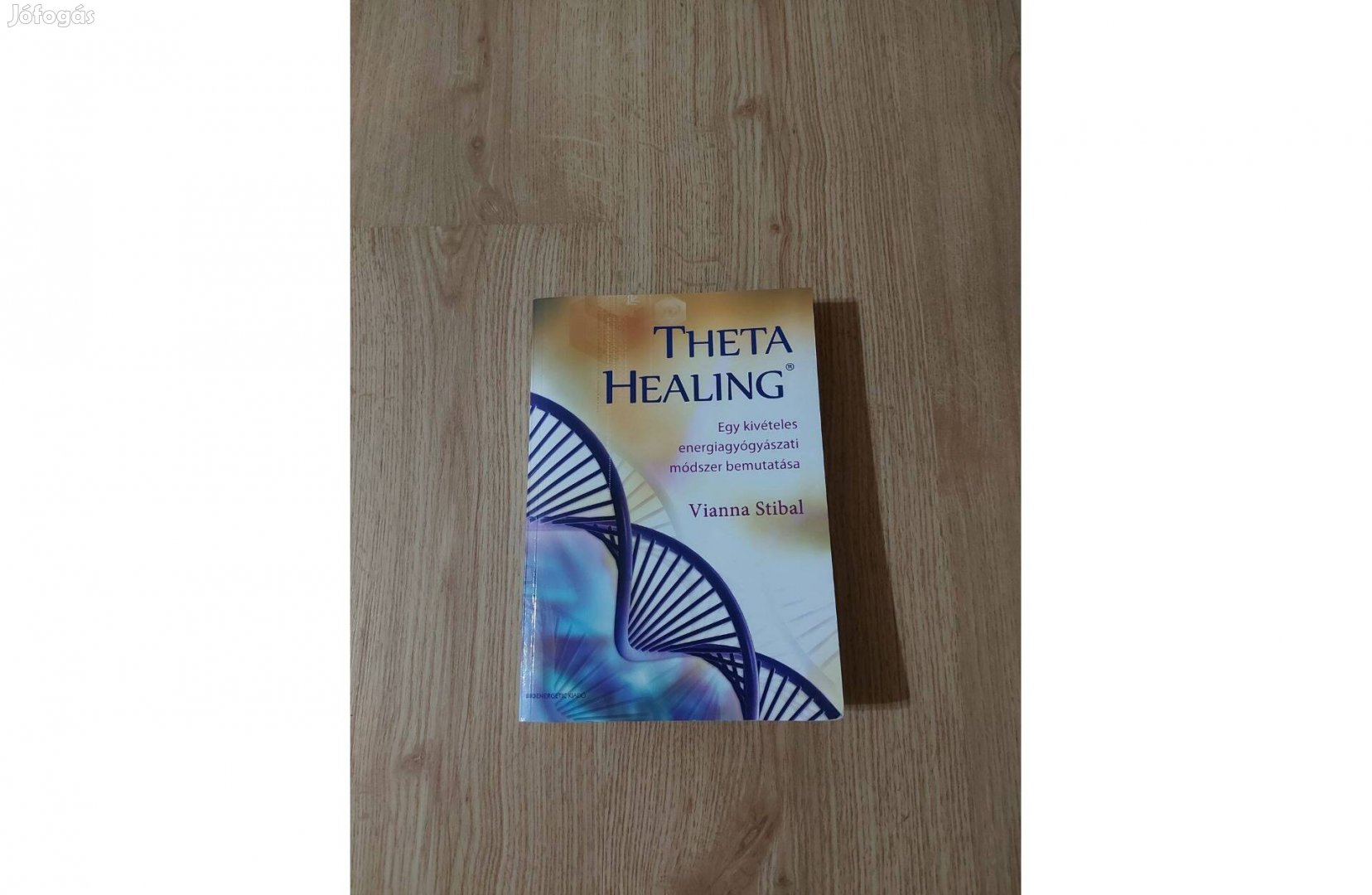 Vianna Stibal: Thetahealing. Egy kivételes energiagyógyászati