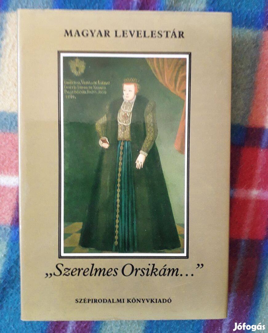 Vida Tivadar Szerelmes Orsikám A Nádasdyak és Szegedi Körös Gáspár lev