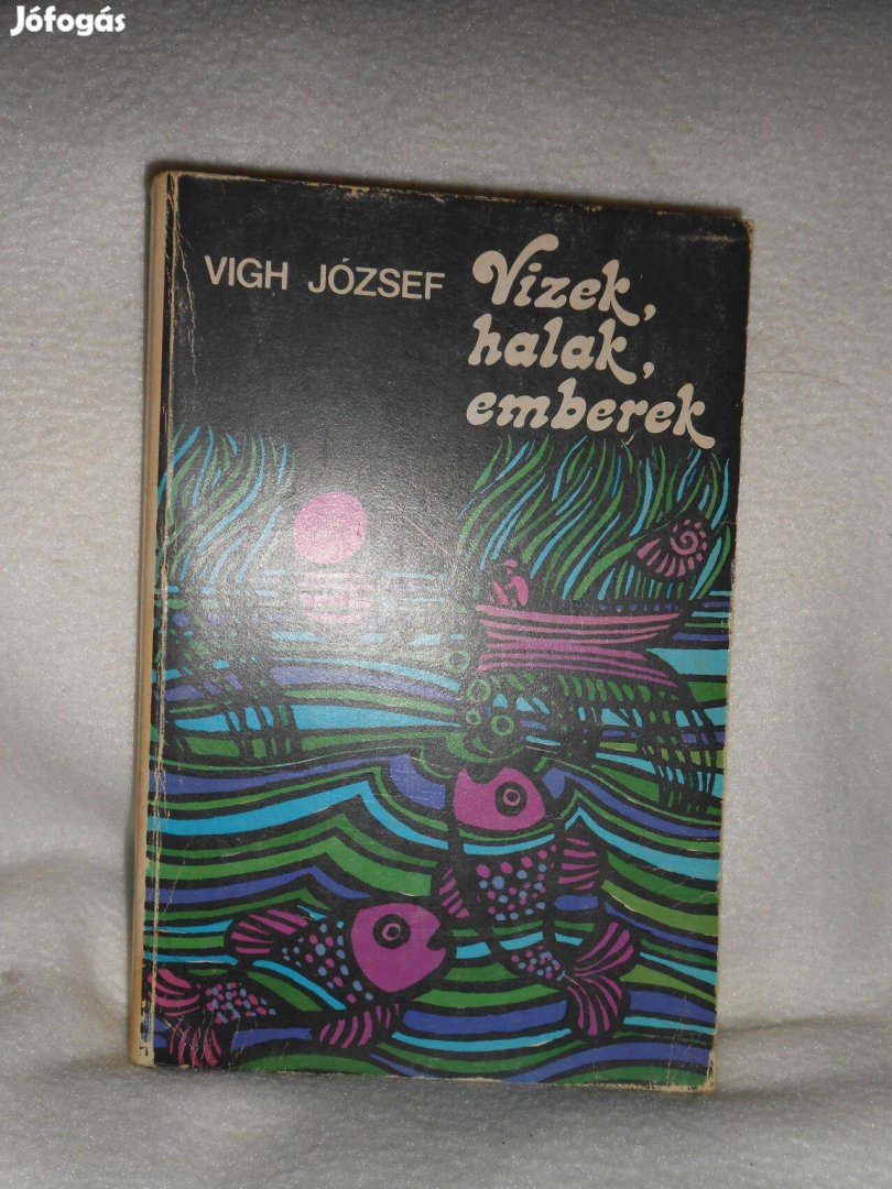 Vígh József: Vizek,halak,emberek - Horgász történetek