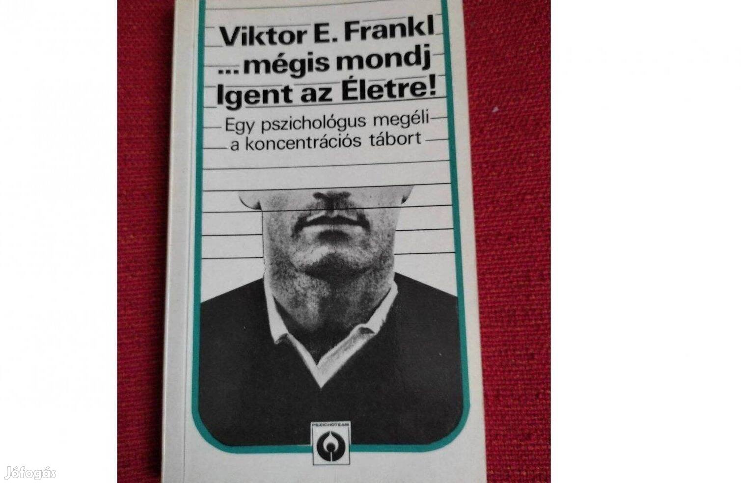 Viktor E. Frankl:.mégis mondj igent az életre!