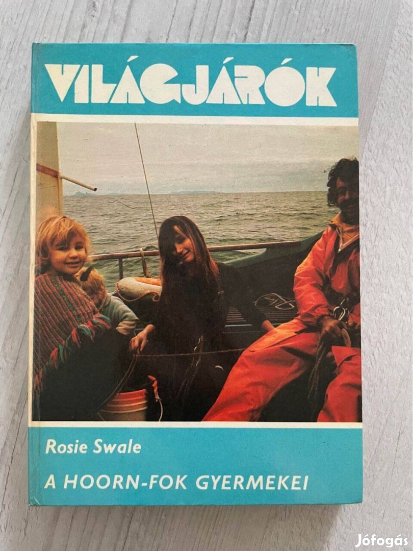 Világjárók: A Hoorn-fok gyermekei - Rosie Swale (könyv)