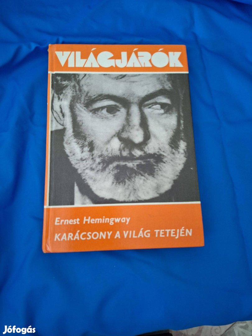 Világjárók sorozat : Ernest Hemingway : Karácsony a világ tetején