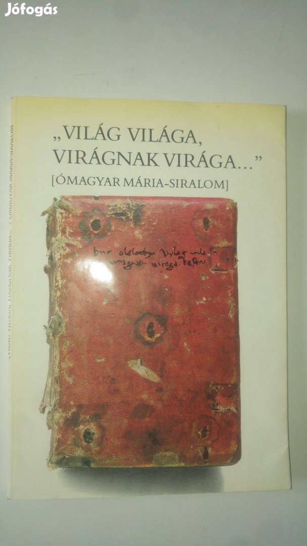 Vízkelety "Világ világa, virágnak virága." (ómagyar Mária-siralom)