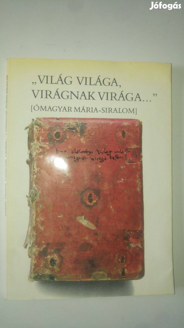 Vízkelety Világ világa, virágnak virága. ómagyar Mária-siral
