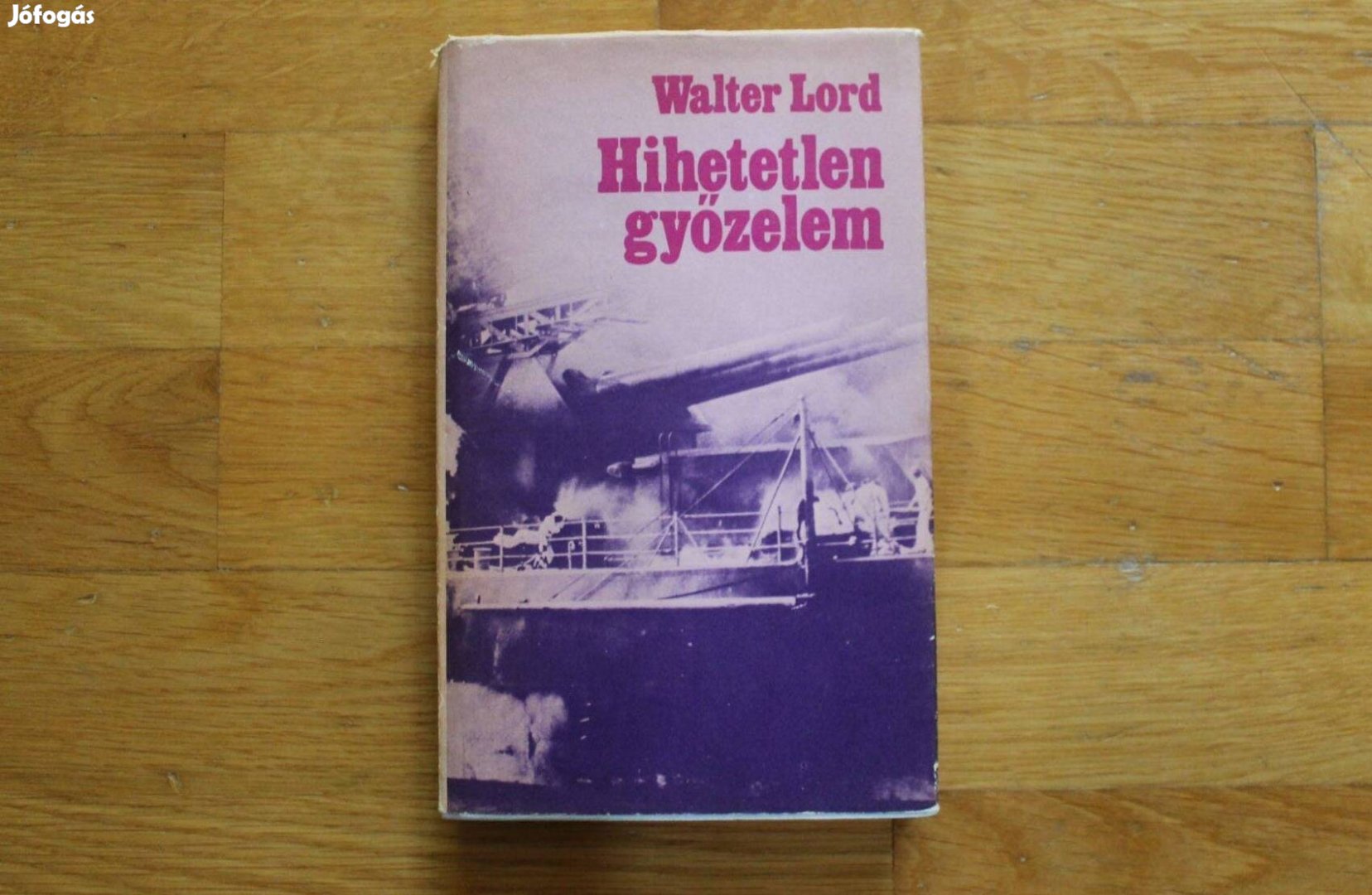 Walter Lord - Hihetetlen győzelem ( Pearl Harbor )