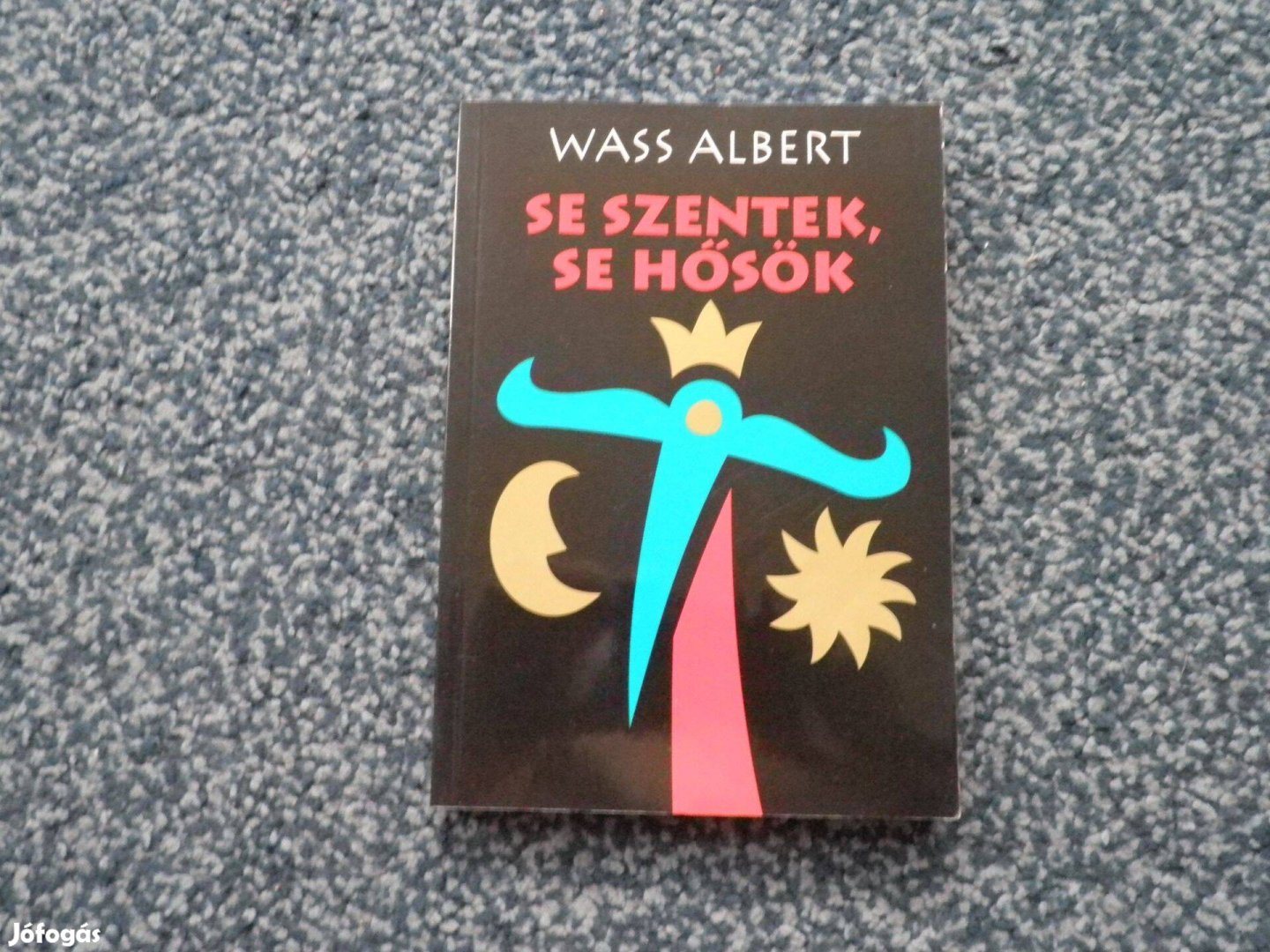 Wass Albert - Se szentek, se hősök