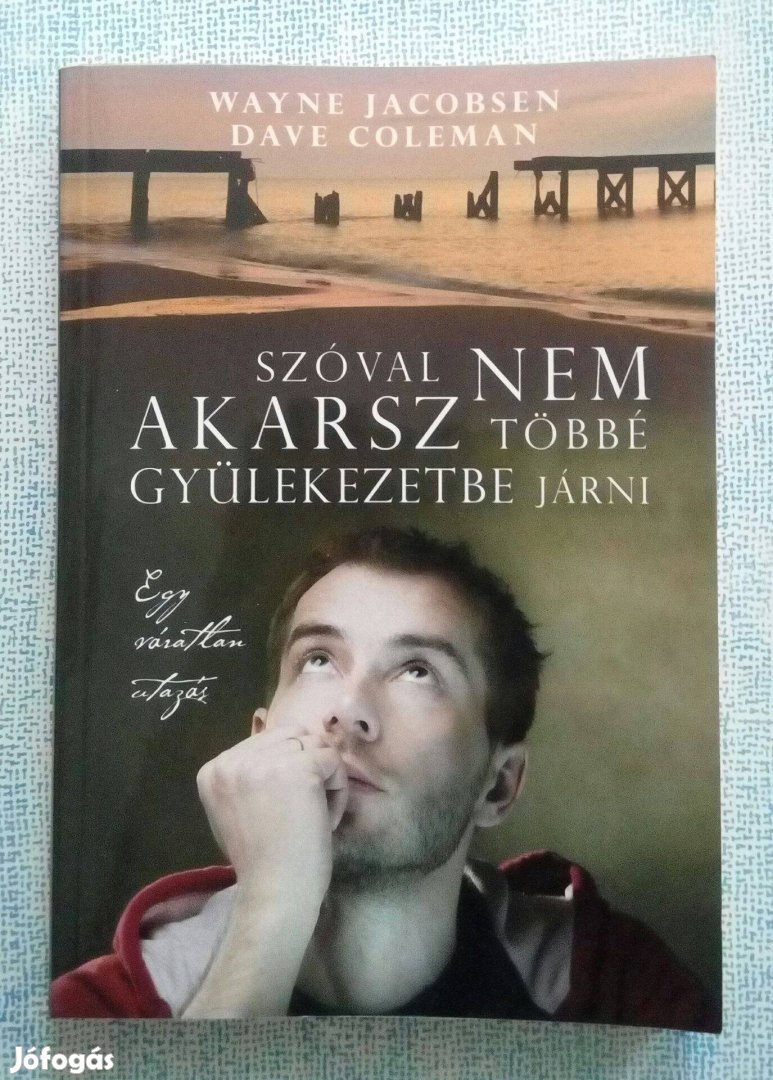 Wayne Jacobsen Szóval nem akarsz többé gyülekezetbe járni