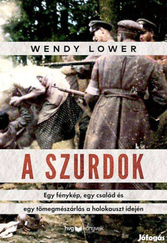 Wendy Lower A szurdok Egy fénykép, egy család és egy tömegmészárlás