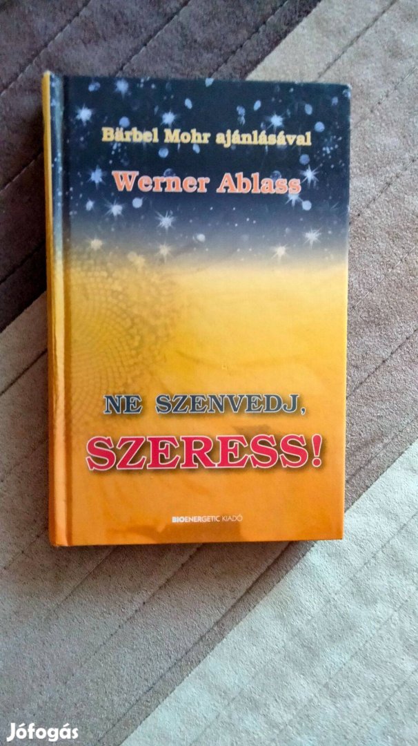 Werner Ablass : Ne szenvedj, szeress!