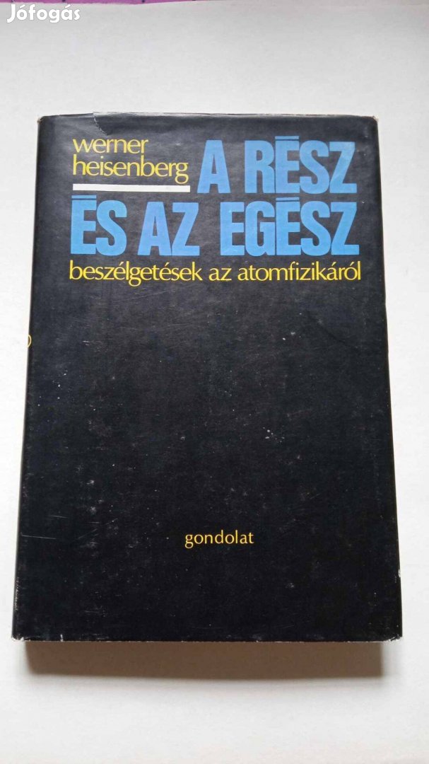 Werner Heisenberg A rész és az egész Beszélgetés az atomfizikáról