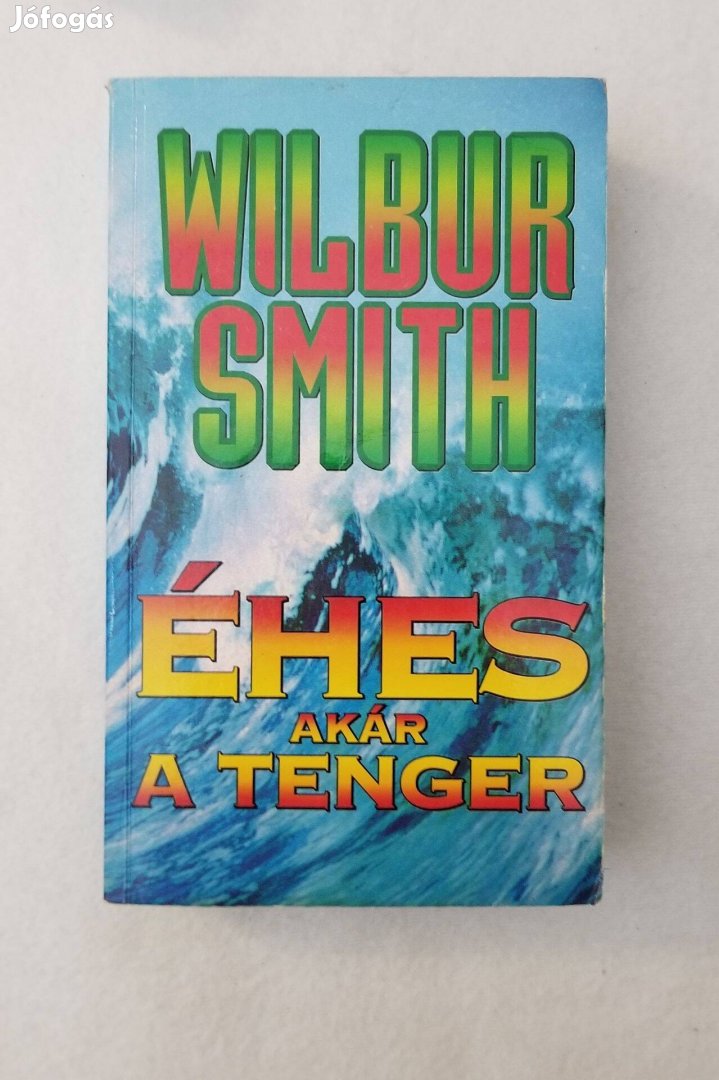 Wilbur Smith: Éhes akár a tenger