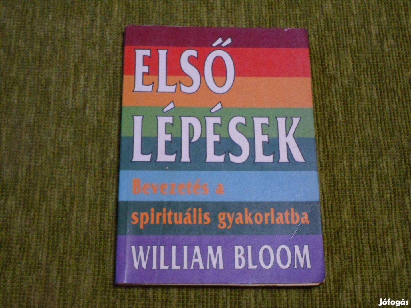 William Bloom: Első lépések - Bevezetés a spirituális gyakorlatba