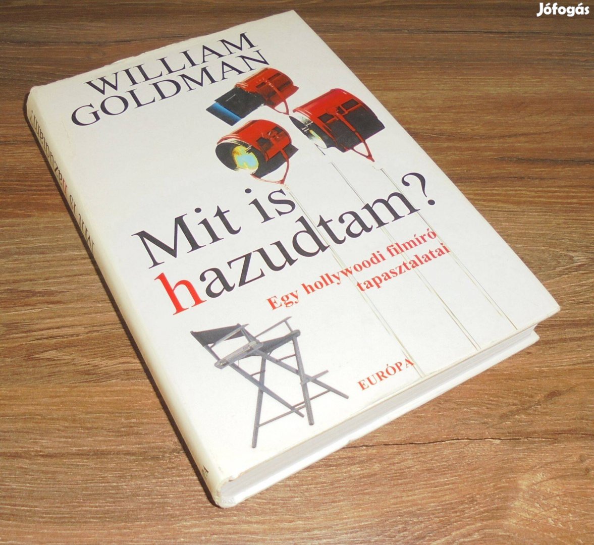 William Goldman Mit is hazudtam? (Egy hollywoodi filmíró tapasztalata