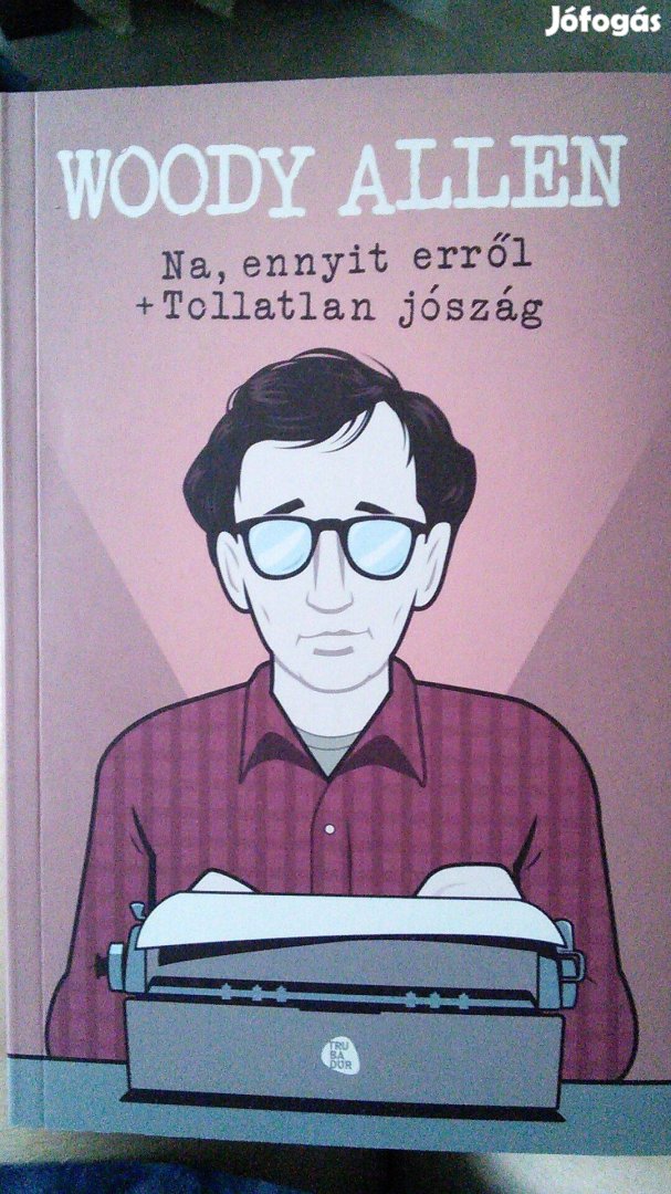 Woody Allen Na, ennyit erről Tollatlan jószág könyv humor