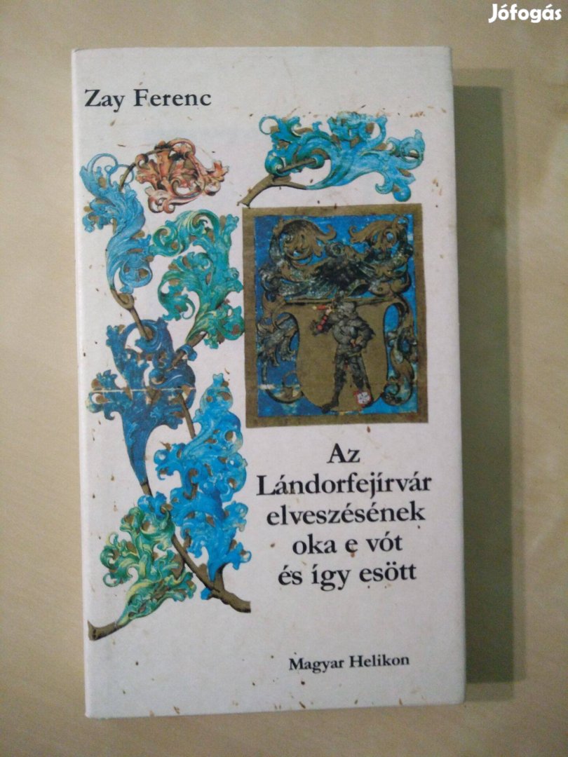 Zay Ferenc - Az Lándorfejírvár elveszésének oka e vót és így es