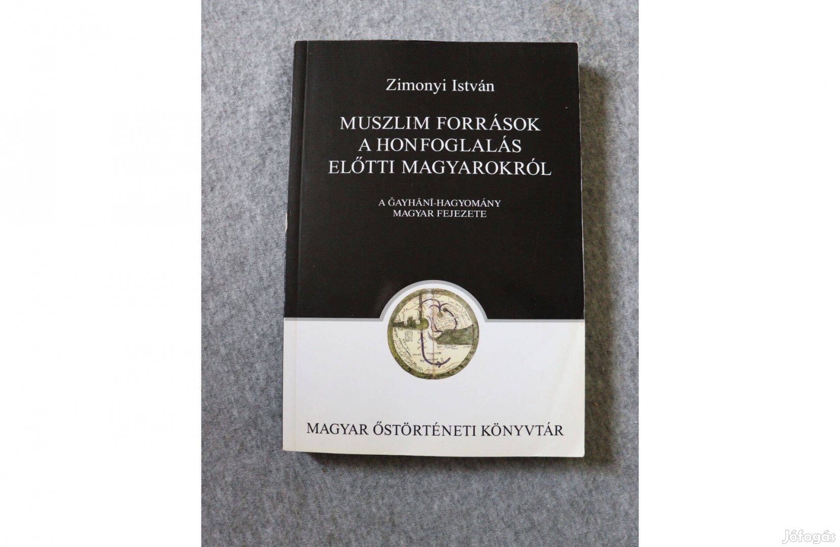 Zimonyi István: Muszlim források a honfoglalás előtti magyarokról