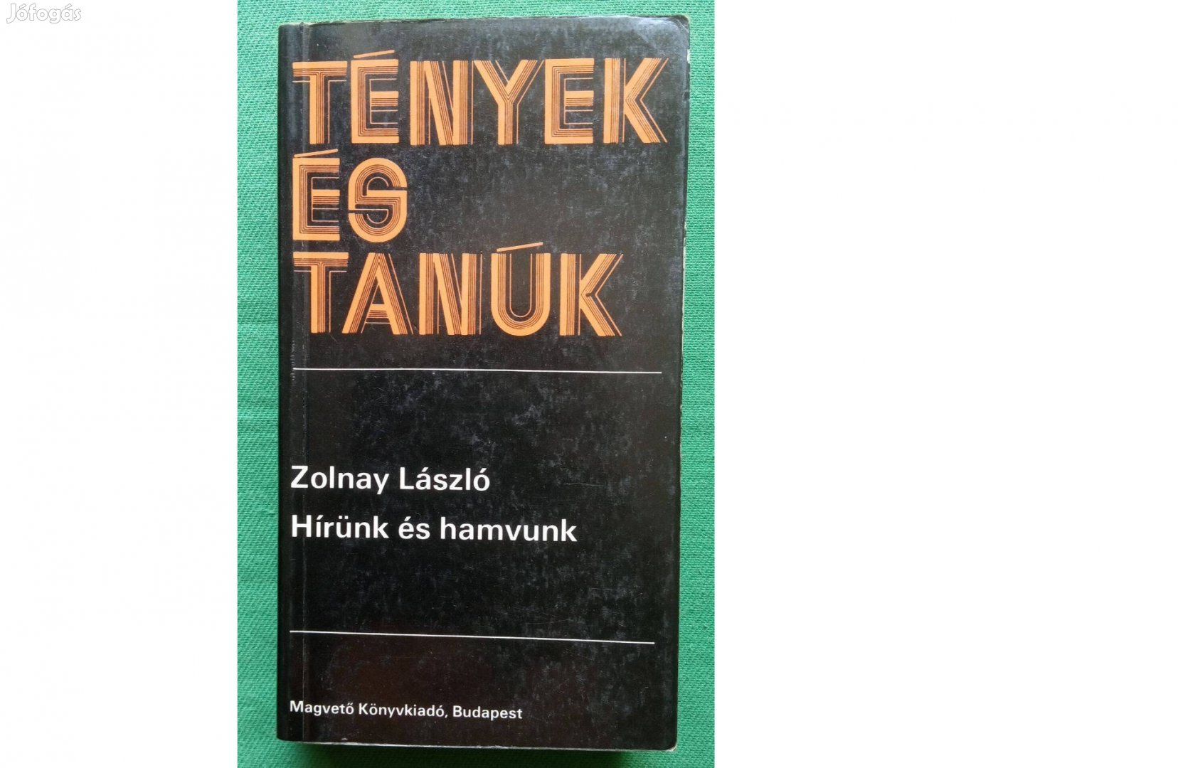 Zolnay László: Hírünk és hamvunk (Tények és tanúk sorozat)