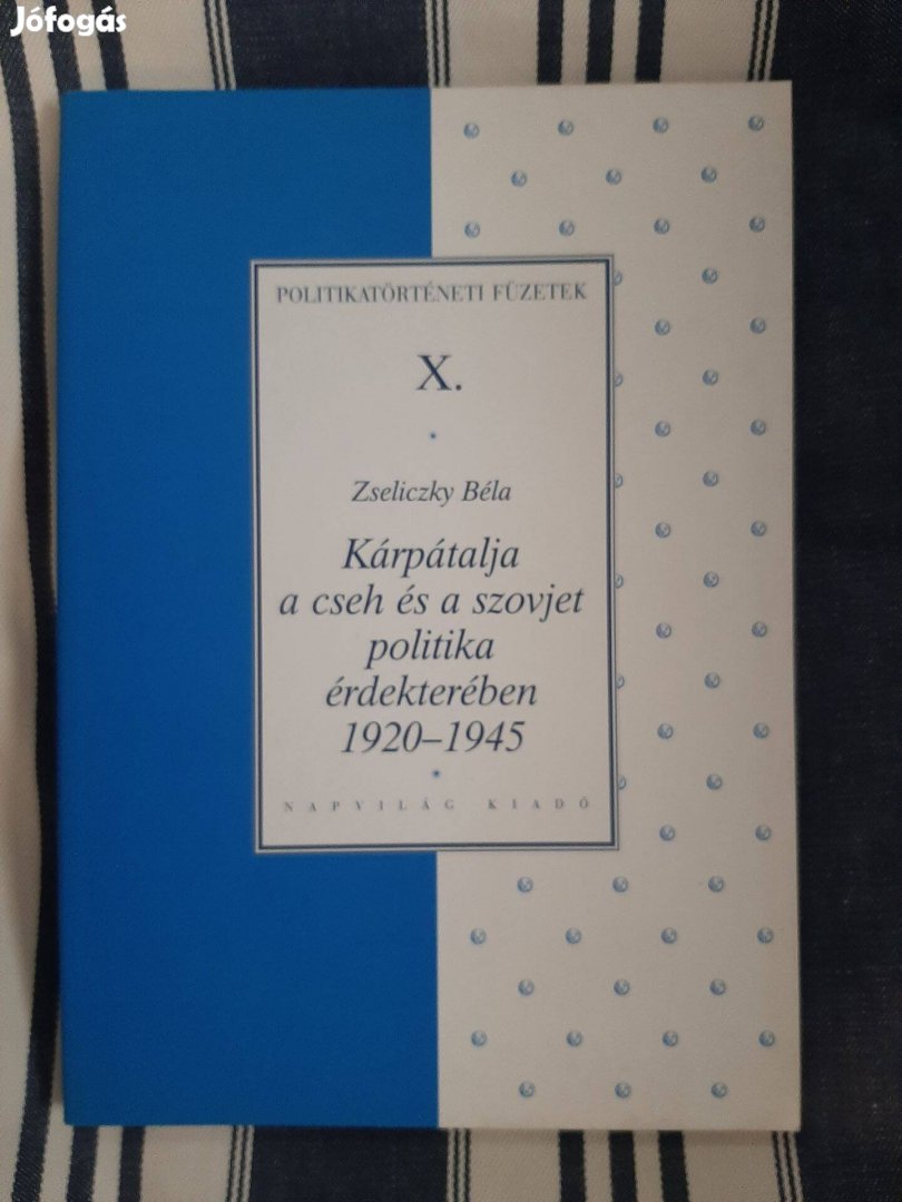 Zseliczky Béla: Kárpátalja a cseh és a szovjet politika érdekterében