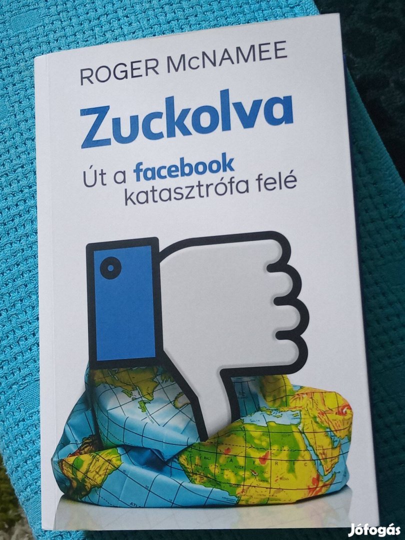 Zuckolva - Út a Facebook-katasztrófa felé Roger Mcnamee