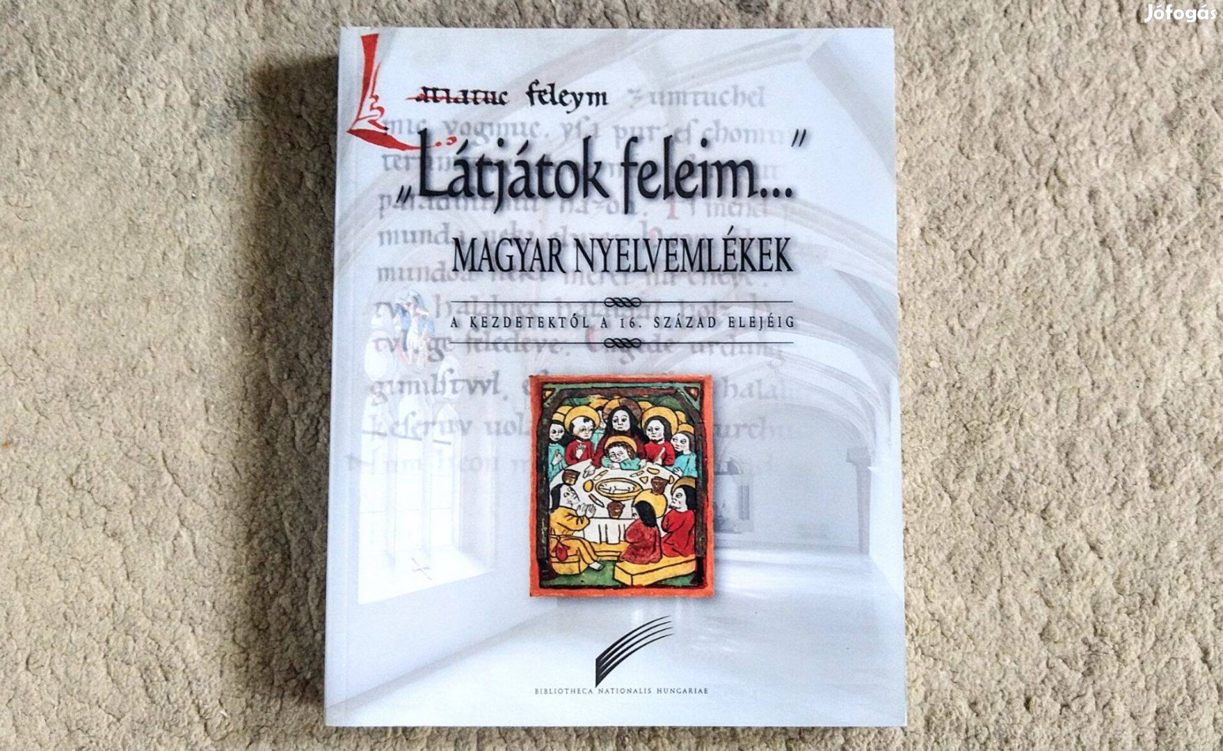 "Látjátok feleim." - Magyar nyelvemlékek kódex kézirat hasonmás