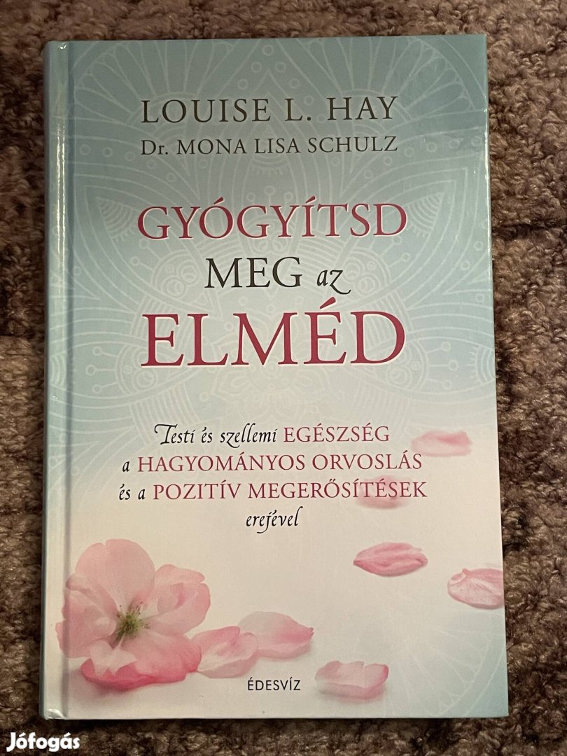 Louise L. Hay ? Mona Lisa Schulz: Gyógyítsd meg az elméd