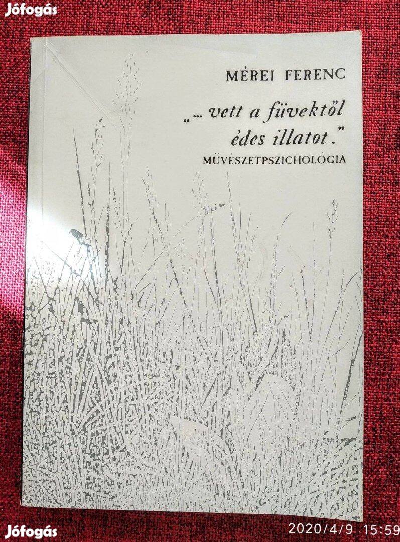 .Vett a füvektől édes illatot.' Művészetpszichológia Mérei Ferenc