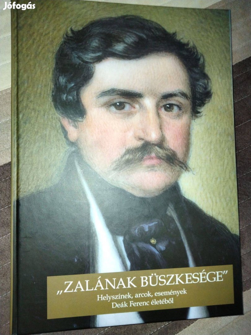 "Zalának büszkesége"- Helyszínek, arcok, események Deák Ferenc életébő