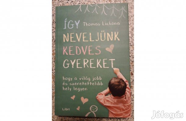 12. Thomas Lickona: Így neveljünk kedves gyereket. (új)