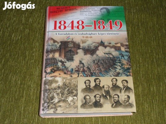 1848-1849 - A forradalom és szabadságharc képes története