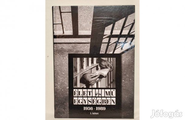 1956-1989 I. kötet- Élet és Mű Egységben