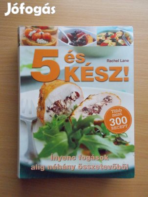 5 és kész! Ínyenc fogások alig néhány összetevőből. Több, mint 300 rec