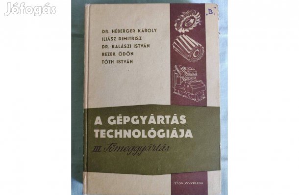 A Gépgyártás Technógiája III. Tömeggyártás- Dr. Hégberg Károly