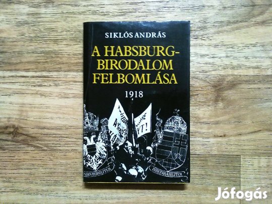 A Habsburg-birodalom felbomlása 1918 (fekete-fehér térképpel)