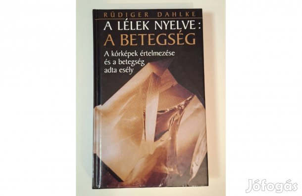 A Lélek Nyelve: A Betegség- Rüdiger Dahlke