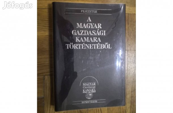 A Magyar Gazdasági Kamara Története - Új Szakkönyv!