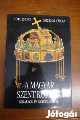 A Magyar Szent Korona Királyok és koronázások