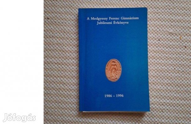 A Medgyessy Ferenc Gimnázium Jubileumi Évkönyve 1986-1996.Idén 40 éves