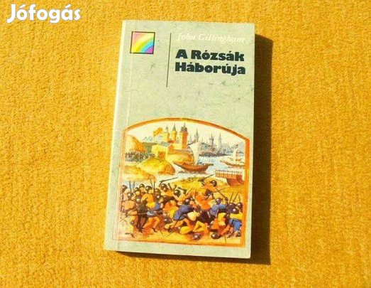 A Rózsák Háborúja - John Gillingham - Könyv