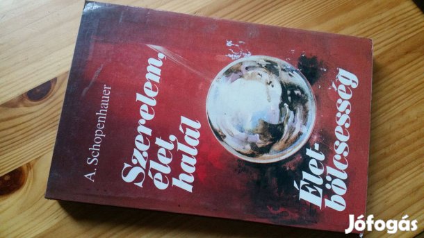A.Schopenhauer: Szerelem, élet, halál -Életbölcsesség+negatív univerz