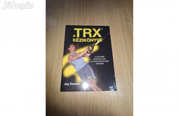 A Trx kézikönyve. A legjobb gyakorlatok, a leghatékonyabb edzések