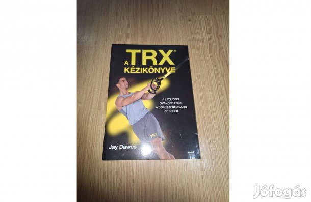A Trx kézikönyve. A legjobb gyakorlatok, a leghatékonyabb edzések