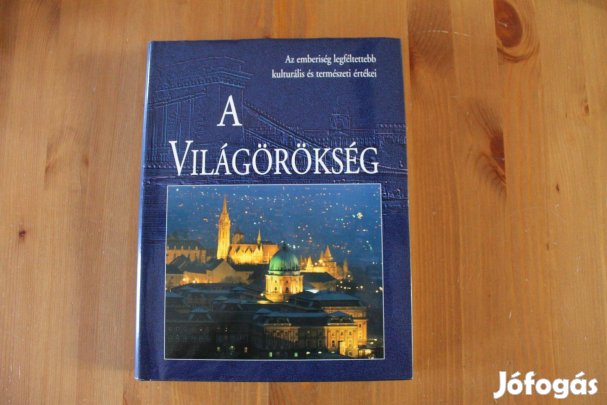 A Világörökség ( Az emberiség legféltettebb értékei )