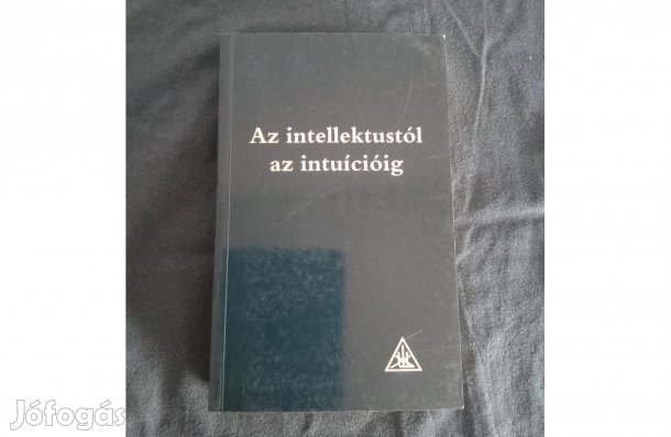 A. A. Bailey Az intellektustól az intuícióig