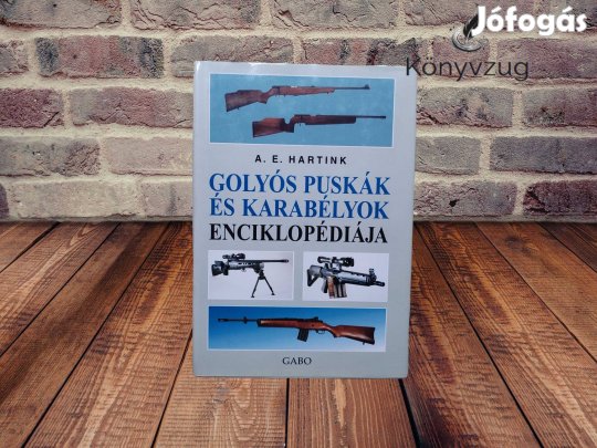 A. E. Hartink - Golyós puskák és karabélyok enciklopédiája