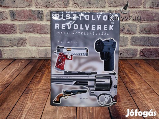 A. E. Hartink - Pisztolyok és revolverek nagyenciklopédiája