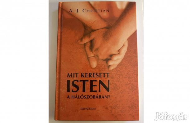 A. J. Christian Mit keresett Isten a hálószobában?