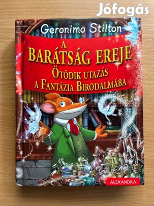 A barátság ereje Ötödik utazás a Fantázia Birodalmába Geronimo Stilton