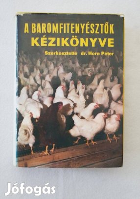 A baromfitenyésztők kézikönyve szerk: dr. Horn Péter