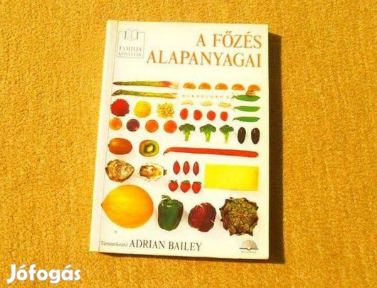 A főzés alapanyagai - Adrian Bailey - Új könyv