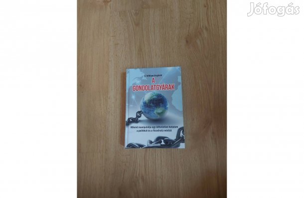 A gondolatgyárak. Miként manipulálja egy láthatatlan hatalom a politik